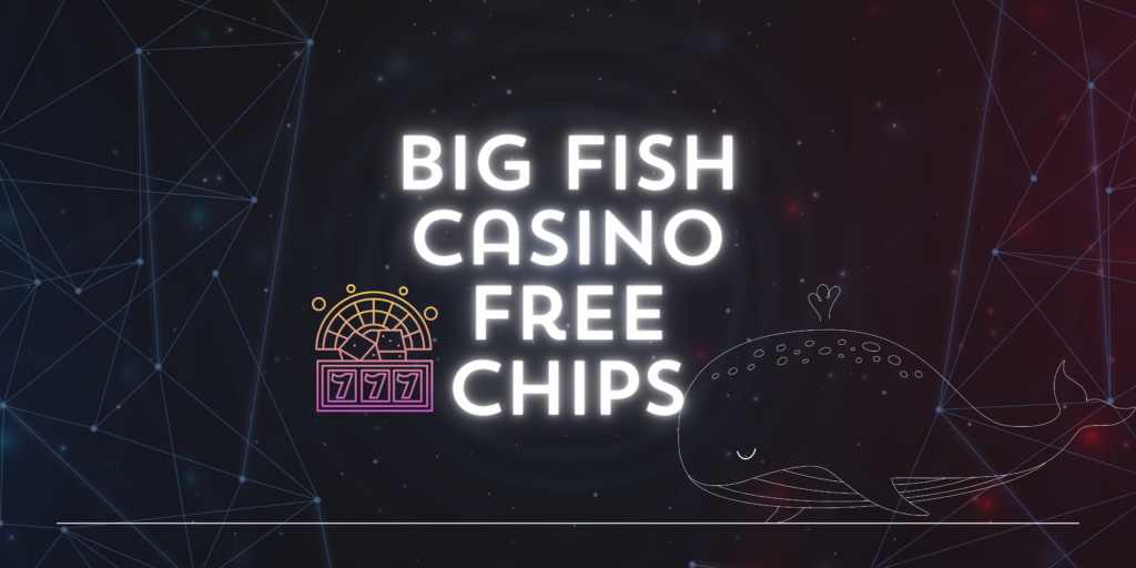 Big Fish Casino free chips